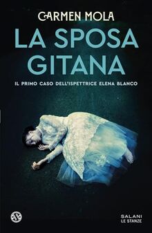 La sposa gitana. Il primo caso dell'ispettrice Elena Blanco (Le stanze)