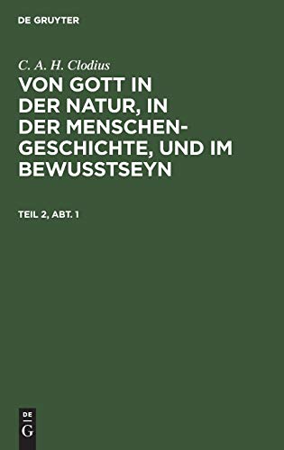 C. A. H. Clodius: Von Gott in der Natur, in der Menschengeschichte, und im Bewußtseyn. Teil 2, Abt. 1