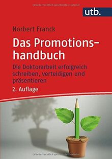 Das Promotionshandbuch: Die Doktorarbeit erfolgreich schreiben, verteidigen und präsentieren