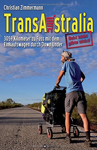 TransAustralia: 3059 Kilometer zu Fuss mit dem Einkaufswagen durch Down Under