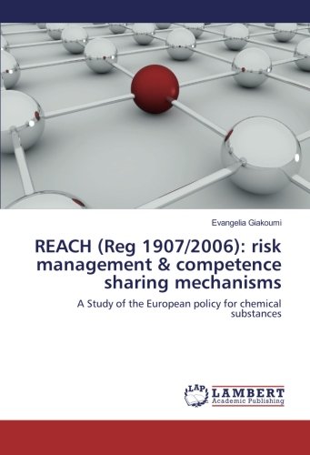 REACH (Reg 1907/2006): risk management & competence sharing mechanisms: A Study of the European policy for chemical substances