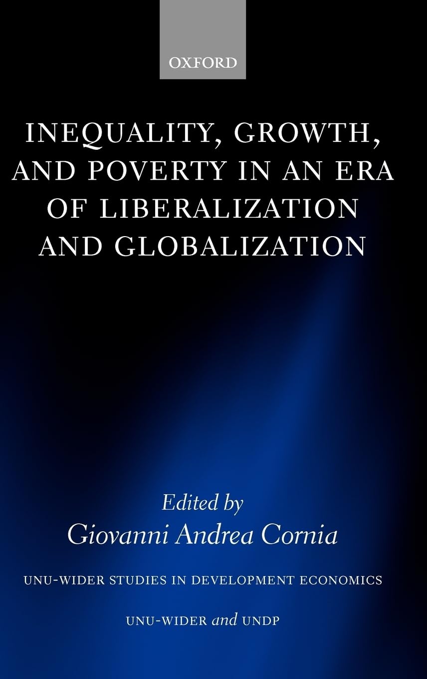Inequality, Growth, and Poverty in an Era of Liberalization and Globalization (W I D E R STUDIES IN DEVELOPMENT ECONOMICS)