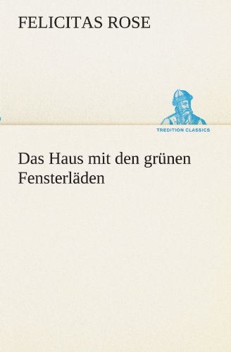 Das Haus mit den grünen Fensterläden (TREDITION CLASSICS)