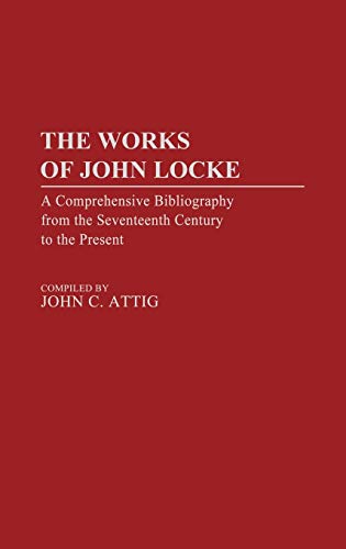 The Works of John Locke: A Comprehensive Bibliography from the Seventeenth Century to the Present (Bibliographies and Indexes in Philosophy, Band 1)