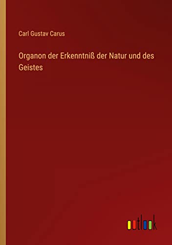 Organon der Erkenntniß der Natur und des Geistes