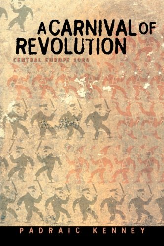 A Carnival of Revolution: Central Europe 1989