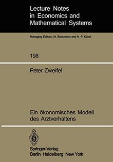 Ein ökonomisches Modell des Arztverhaltens (Lecture Notes in Economics and Mathematical Systems, 198, Band 198)
