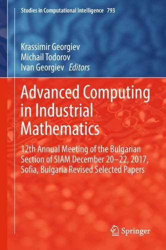 Advanced Computing in Industrial Mathematics: 12th Annual Meeting of the Bulgarian Section of SIAM December 20-22, 2017, Sofia, Bulgaria Revised ... in Computational Intelligence, Band 793)