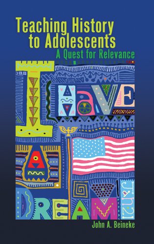Teaching History to Adolescents: A Quest for Relevance (Adolescent Cultures, School, and Society)