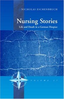 Nursing Stories: Life and Death in a German Hospice (New Directions in Anthropology 27)