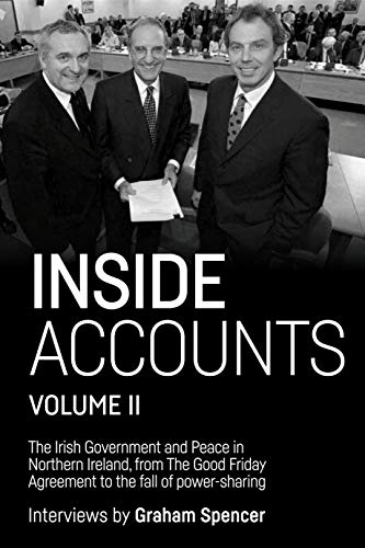 Inside Accounts, Volume II: The Irish Government and Peace in Northern Ireland, from the Good Friday Agreement to the fall of power-sharing