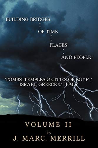 Building Bridges Of Time, Places, And People: Volume II: Tombs, Temples & Cities Of Egypt, Israel, Greece & Italy