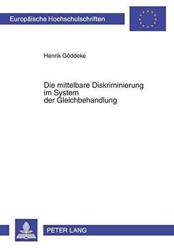 Die mittelbare Diskriminierung im System der Gleichbehandlung (Europäische Hochschulschriften Recht / Reihe 2: Rechtswissenschaft / Series 2: Law / Série 2: Droit, Band 2441)