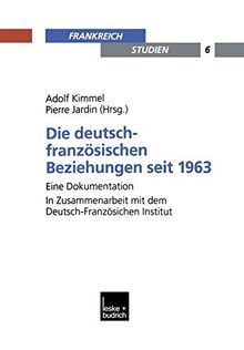 Die Deutsch-Franzosischen Beziehungen Seit 1963 (German Edition): Eine Dokumentation. In Zusammenarbeit mit dem Deutsch-Französischen Institut (Frankreich - Studien, 6, Band 6)