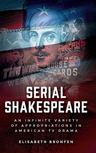 Serial Shakespeare: An infinite variety of appropriations in American TV drama (Manchester University Press)