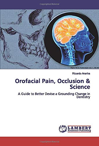 Orofacial Pain, Occlusion & Science: A Guide to Better Devise a Grounding Change in Dentistry