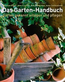 Das Garten-Handbuch: Gärten gekonnt anlegen und pflegen