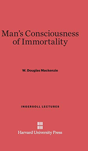 Man's Consciousness of Immortality (Ingersoll Lectures)