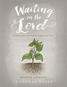 Waiting on the Lord: Finding the One Who is Worth the Wait Second Edition