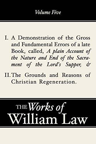A Demonstration of the Errors of a Late Book and the Grounds and Reasons of the Christian Regeneration (Works of William Law)