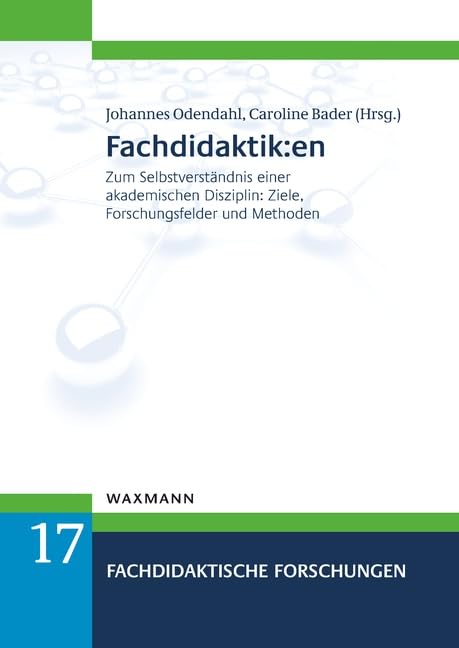 Fachdidaktik:en: Zum Selbstverständnis einer akademischen Disziplin: Ziele, Forschungsfelder und Methoden (Fachdidaktische Forschungen)