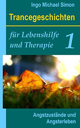 Trancegeschichten für Lebenshilfe und Therapie. Band 1: Angstzustände und Angsterleben