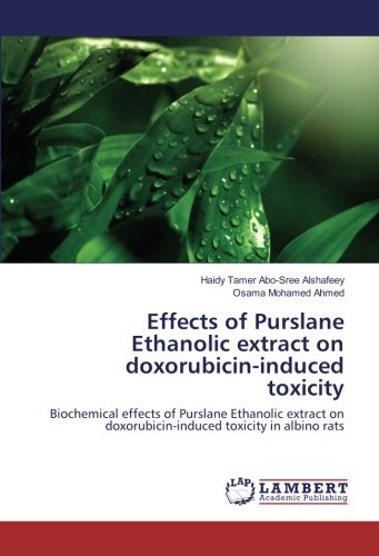 Effects of Purslane Ethanolic extract on doxorubicin-induced toxicity: Biochemical effects of Purslane Ethanolic extract on doxorubicin-induced toxicity in albino rats