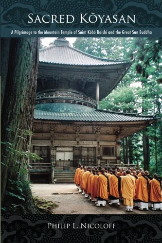 Sacred Koyasan: A Pilgrimage to the Mountain Temple of Saint Kobo Daishi and the Great Sun Buddha