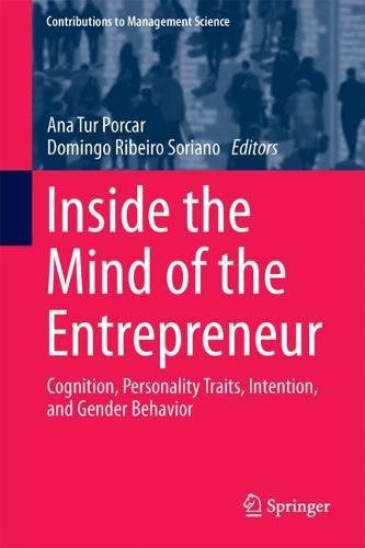 Inside the Mind of the Entrepreneur: Cognition, Personality Traits, Intention, and Gender Behavior (Contributions to Management Science)