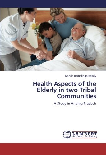 Health Aspects of the Elderly in two Tribal Communities: A Study in Andhra Pradesh
