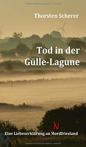 Tod in der Gülle-Lagune: Eine Liebeserklärung an Mordfriesland