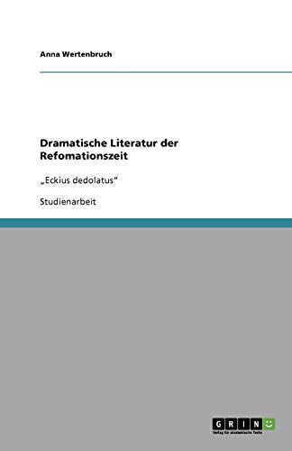 Dramatische Literatur der Refomationszeit: Eckius dedolatus