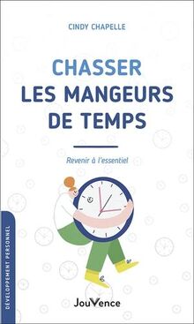 Chasser les mangeurs de temps : revenir à l'essentiel