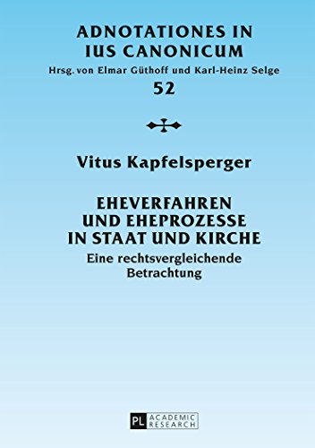 Eheverfahren und Eheprozesse in Staat und Kirche: Eine rechtsvergleichende Betrachtung (Adnotationes in Jus Canonicum)