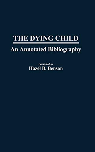 The Dying Child: An Annotated Bibliography (Contemporary Problems of Childhood, No 6)