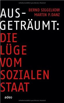 Ausgeträumt: Die Lüge vom sozialen Staat