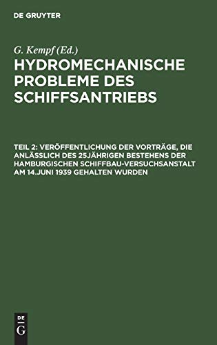 Veröffentlichung der Vorträge, die anläßlich des 25jährigen Bestehens der Hamburgischen Schiffbau-Versuchsanstalt am 14.Juni 1939 gehalten wurden (Hydromechanische Probleme des Schiffsantriebs)