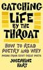 Catching Life By The Throat: How to Read Poetry and Why