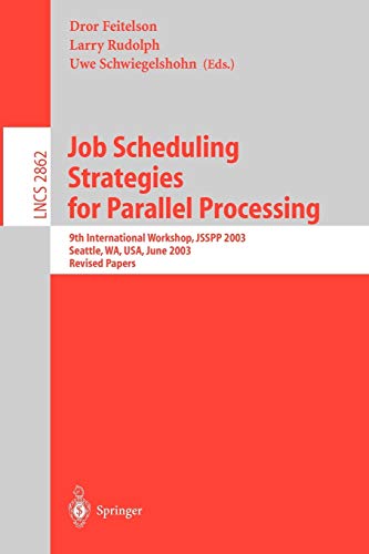 Job Scheduling Strategies for Parallel Processing: 9th International Workshop, JSSPP 2003, Seattle, WA, USA, June 24, 2003, Revised Papers (Lecture Notes in Computer Science, 2862, Band 2862)