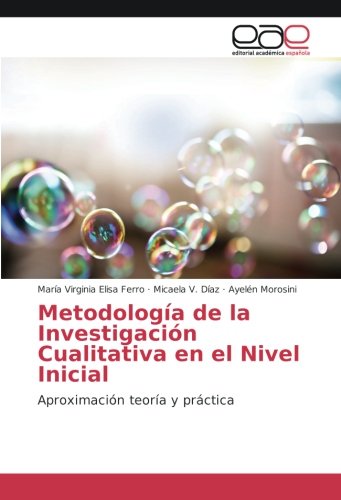 Metodología de la Investigación Cualitativa en el Nivel Inicial: Aproximación teoría y práctica