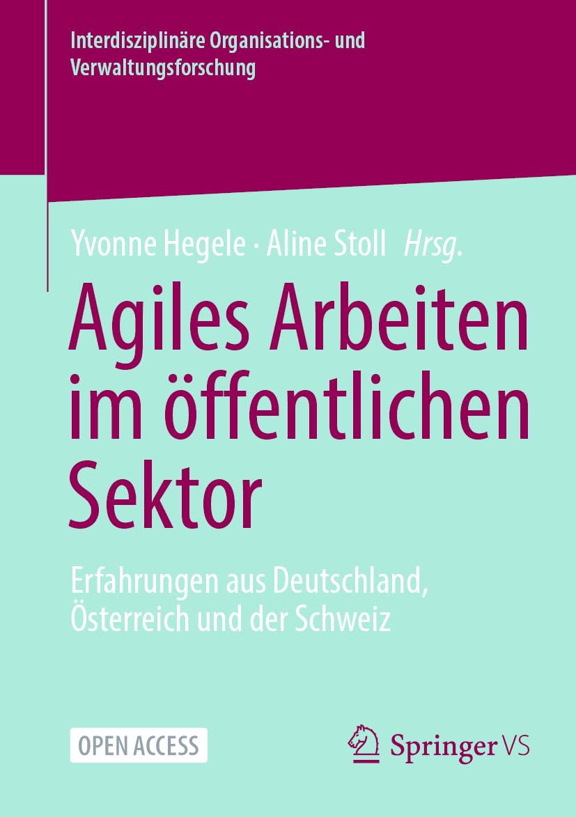 Agiles Arbeiten im öffentlichen Sektor: Erfahrungen aus Deutschland, Österreich und der Schweiz (Interdisziplinäre Organisations- und Verwaltungsforschung)