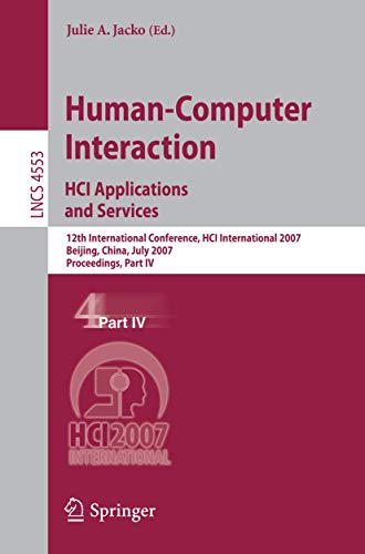 Human-Computer Interaction. HCI Applications and Services: 12th International Conference, HCI International 2007, Beijing, China, July 22-27, 2007, ... Notes in Computer Science, 4553, Band 4553)