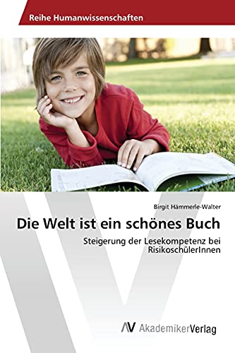 Die Welt ist ein schönes Buch: Steigerung der Lesekompetenz bei RisikoschülerInnen