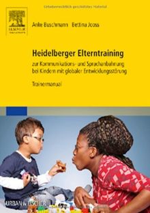 Heidelberger Elterntraining zur Kommunikations- und Sprachanbahnung bei Kindern mit globaler Entwicklungsstörung: Trainermanual