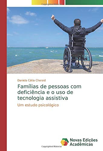 Famílias de pessoas com deficiência e o uso de tecnologia assistiva: Um estudo psicológico