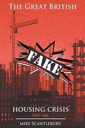 The Great British Fake Housing Crisis, Part 1 (Mickey from Manchester)