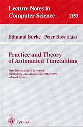 Practice and Theory of Automated Timetabling: First International Conference, Edinburgh, UK, August 29 - September 1, 1995. Selected Papers (Lecture Notes in Computer Science)