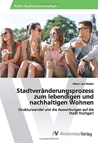 Stadtveränderungsprozess zum lebendigen und nachhaltigen Wohnen: Strukturwandel und die Auswirkungen auf die Stadt Stuttgart