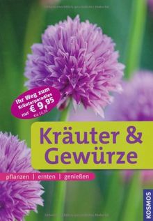 Kräuter & Gewürze: pflanzen, ernten, genießen