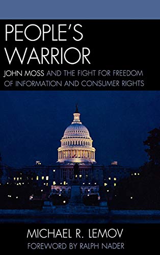 Lemov, Michael R. People's Warrior, John Moss And The Fight For Freedom Of Information And Consumer Rights